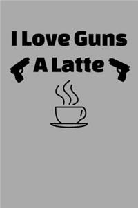 I Love Guns A Latte