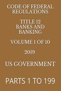 Code of Federal Regulations Title 12 Banks and Banking Volume 1 of 10 2019