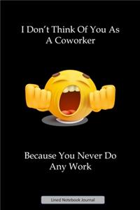 I Don't Think Of You As A Coworker Lined Notebook Journal