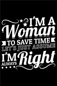 I'm A Woman To Save Time Let's Just Assume I'm Always Right