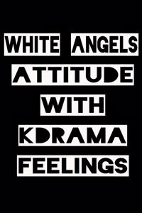 White Angels Attitude with Kdrama Feelings