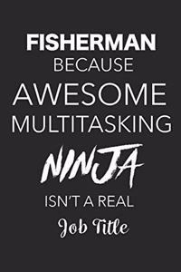 Fisherman Because Awesome Multitasking Ninja Isn't A Real Job Title