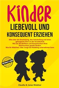 Kinder liebevoll und konsequent erziehen: Alles über die Einschulung, den Schulanfang und einen gelungenen Start an der Grundschule; Wie Sie Resilienz und Konzentration Ihres Nachwuchses gez