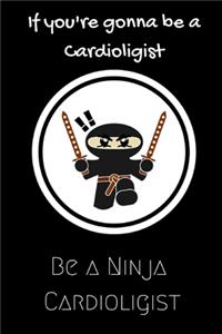 If you're going to be a Cardiologist be a Ninja Cardiologist