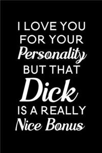 I Love You For Your Personality But That Dick Is A Really Nice Bonus