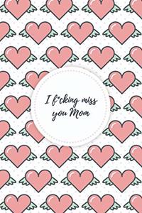 I f*cking miss you Mom - A Grief Journal