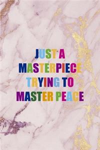 Just A Masterpiece Trying To Master Peace
