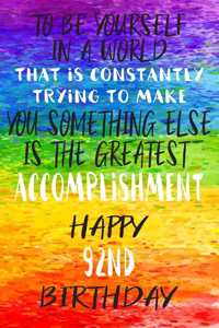 To Be Yourself In a World That is Constantly Trying to Make You Something Your Else is the Greatest Accomplishment Happy 92nd Birthday