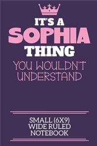 It's A Sophia Thing You Wouldn't Understand Small (6x9) Wide Ruled Notebook