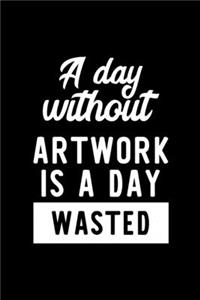 A Day Without Artwork Is A Day Wasted