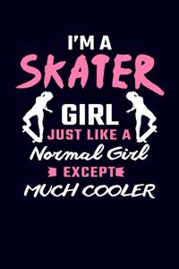 I'm A Skater Girl Just Like A Normal Girl Except Much Cooler