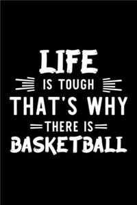 Life Is Tough That's Why There Is Basketball