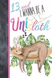 13 And I Wanna Be A Unisloth