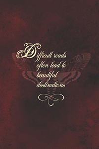 Difficult Roads Often Lead To Beautiful Destinations