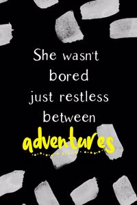 She Wasn't Bored Just Restless Between Adventures