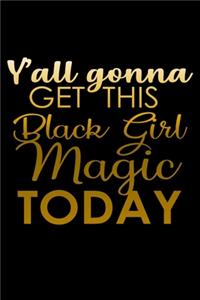 Y'all gonna get this black girl magic today