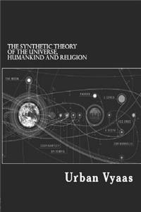 The Synthetic Theory of the Universe, Humankind and Religion