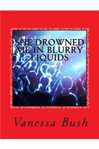 She Drowned Me in Blurry Liquids