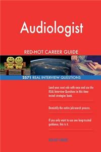 Audiologist RED-HOT Career Guide; 2571 REAL Interview Questions