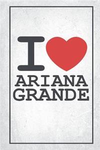 I Love Ariana Grande