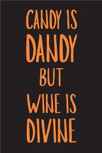 Candy Is Dandy But Wine Is Divine