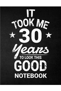 It Took Me 30 Years To Look This Good Notebook