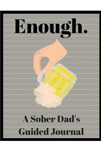 Enough. a Sober Dad's Guided Journal