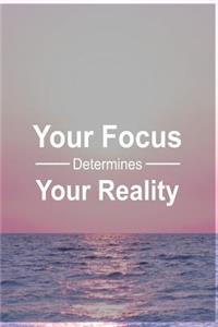 Your Focus Determines Your Reality
