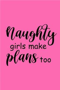 2019 Daily Planner Funny Saying Naughty Girls Make Plans Too 384 Pages