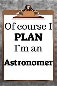 Of Course I Plan I'm an Astronomer