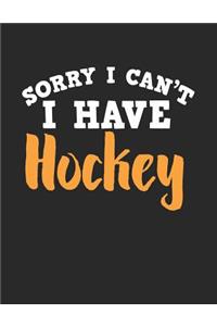Sorry I Can't I Have Hockey