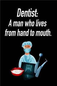 Dentist: A Man Who Lives from Hand to Mouth.: Blank Lined Journal Gift for Dads, Friends and Family