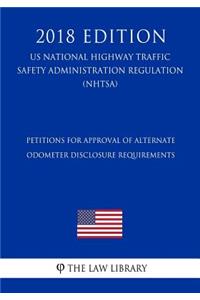 Petitions for Approval of Alternate Odometer Disclosure Requirements (US National Highway Traffic Safety Administration Regulation) (NHTSA) (2018 Edition)