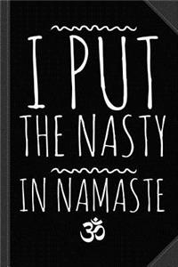 I Put the Nasty in Namaste Yoga Journal Notebook