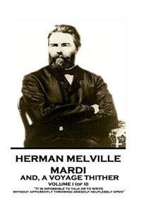 Herman Melville - Mardi, and A Voyage Thither. Volume I (of II)