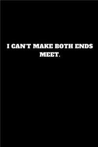 I Can't Make Both Ends Meet.