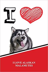 I Love Alaskan Malamutes