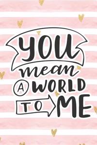 You Mean a World to Me