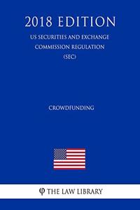 Crowdfunding (Us Securities and Exchange Commission Regulation) (Sec) (2018 Edition)