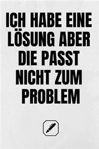 Ich Habe Eine Lösung, Aber Die Passt Nicht Zum Problem.