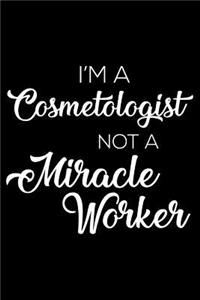I'm a Cosmetologist Not a Miracle Worker