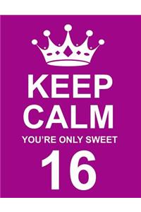 Keep Calm You're Only Sweet 16