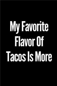 My Favorite Flavor of Tacos Is More