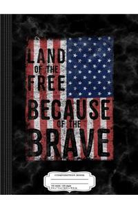 Land of the Free Because of the Brave Composition Notebook