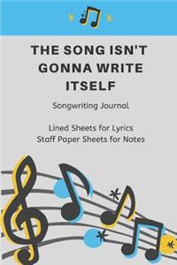 The Song Isn't Gonna Write Itself Songwriting Journal