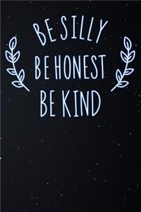 Be Silly Be Honest Be Kind