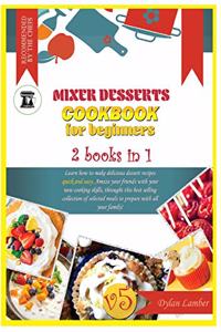 Mixer Desserts Cookbook for Beginners