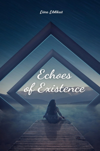 Echoes of Existence