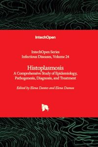 Histoplasmosis - A Comprehensive Study of Epidemiology, Pathogenesis, Diagnosis, and Treatment