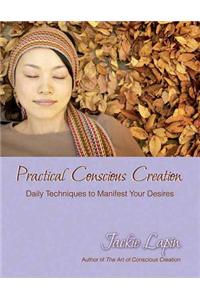 Practical Conscious Creation